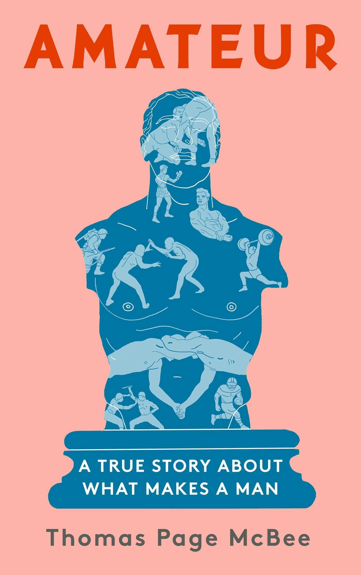 Amateur: A True Story About What Makes a Man