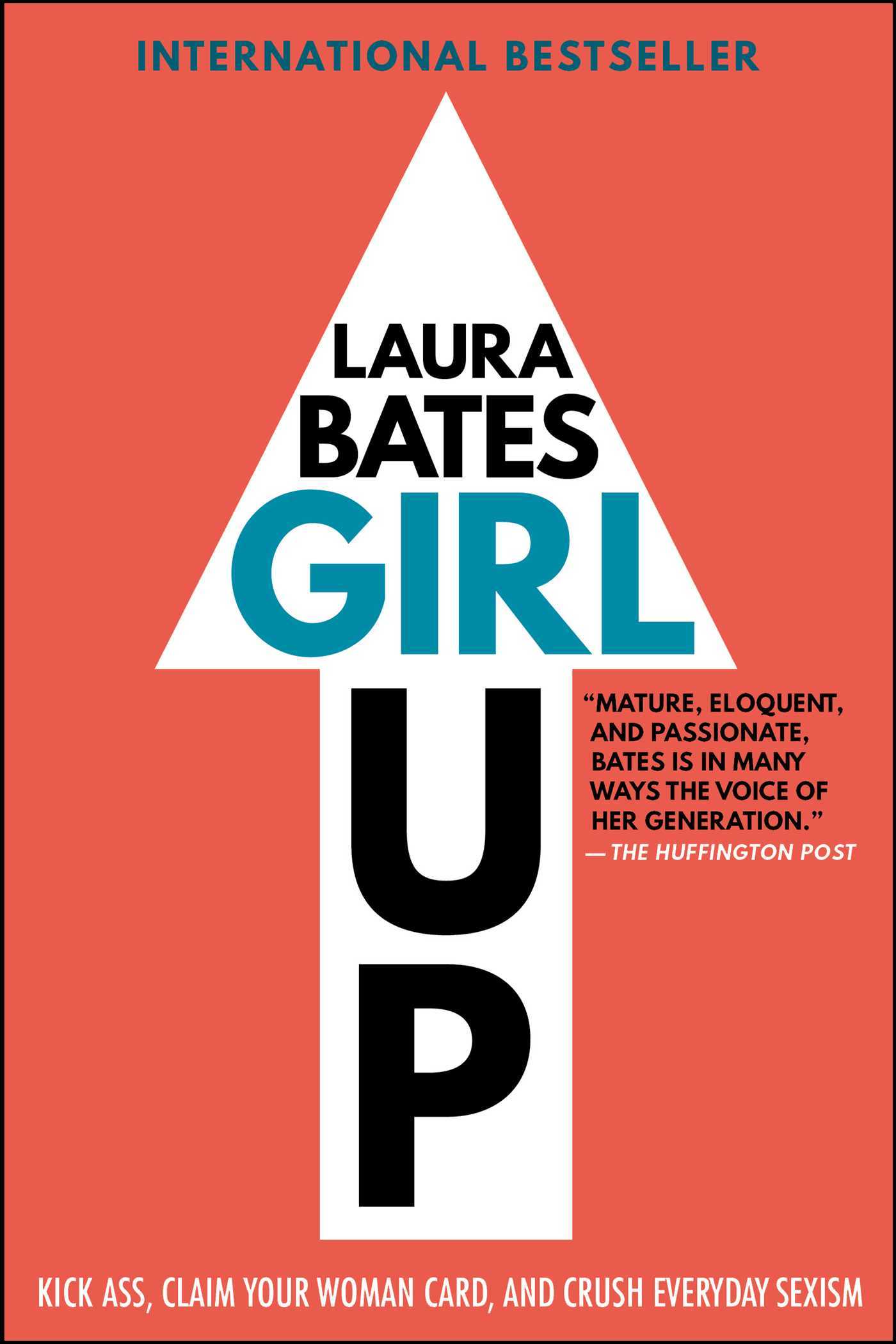 Girl Up: Kick Ass, Claim Your Woman Card, and Crush Everyday Sexism