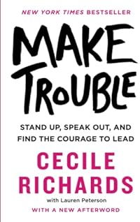 Make Trouble: Stand Up, Speak Out, and Find the Courage to Lead