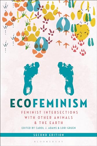 Ecofeminism, Second Edition: Feminist Intersections with Other Animals and the Earth