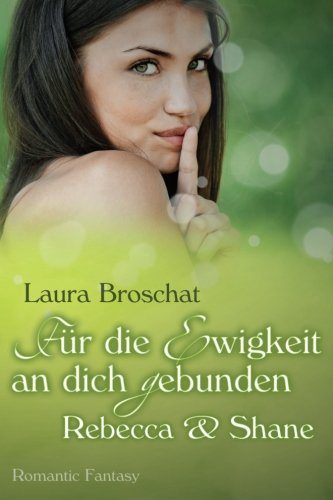Für die Ewigkeit an dich gebunden: Rebecca und Shane (Für die Ewigkeit - Reihe, Band 1)