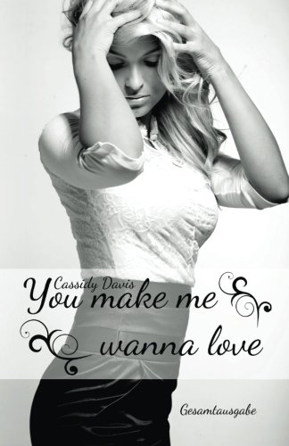 You make me wanna love (Gesamtausgabe)