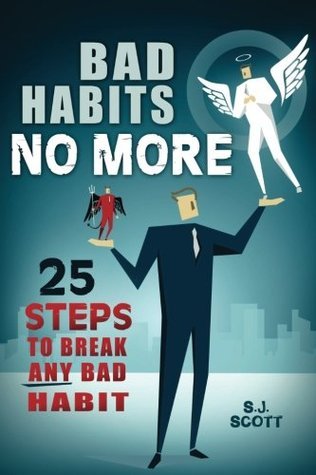 Bad Habits No More: 25 Steps to Break ANY Bad Habit