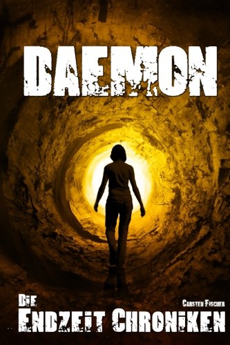 Die Endzeit Chroniken - Daemon (Die Endzeit Chroniken - Ranger, Band 4)