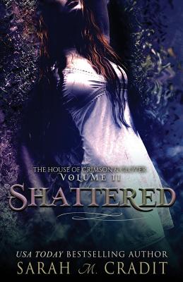 Shattered: The House of Crimson & Clover Volume II