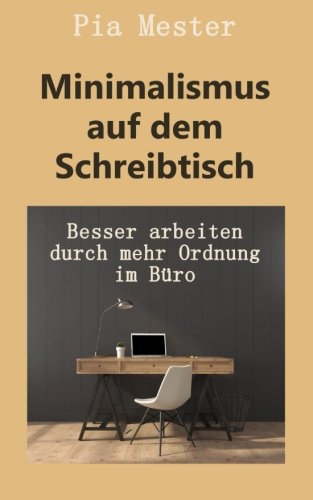Minimalismus auf dem Schreibtisch: Besser arbeiten durch mehr Ordnung im Büro