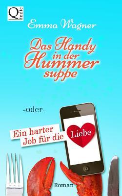 Das Handy in der Hummersuppe: oder ein harter Job fuer die Liebe