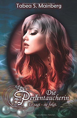 Die Perlentaucherin: Er sagt, sie folgt!