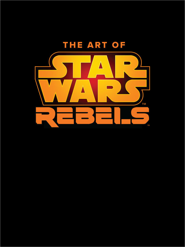 The Art of Star Wars Rebels: The Art of the Animated Series