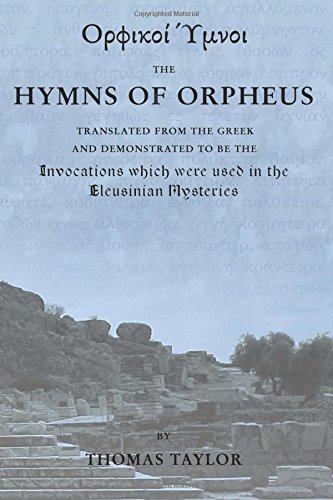 The Mystical Hymns of Orpheus: The Invocations used in the Eleusinian Mysteries