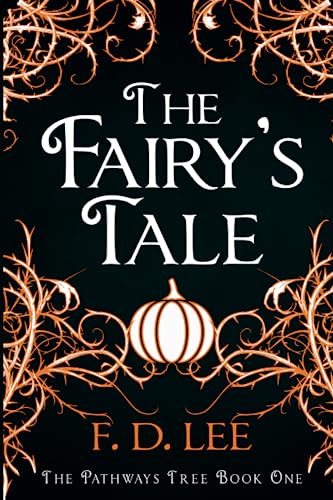 The Fairy's Tale: Discover the Truth about Fairy Tales: A Fractured Cinderella Retelling: A Novel For People Who Don't Trust Fairy Tales (The Pathways Tree, Band 1)