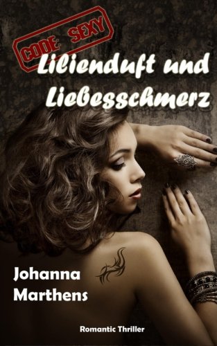 Lilienduft und Liebesschmerz (Code SEXY 2)