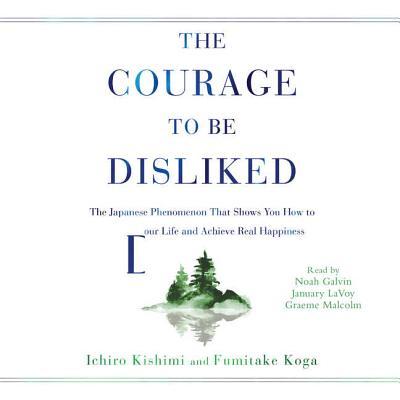 The Courage to Be Disliked: How to Free Yourself, Change Your Life, and Achieve Real Happiness