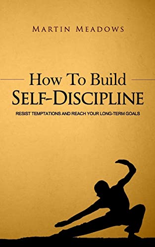 How to Build Self-Discipline: Resist Temptations and Reach Your Long-Term Goals (Simple Self-Discipline, Band 1)