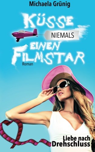 Küsse niemals einen Filmstar (Liebe nach Drehschluss)