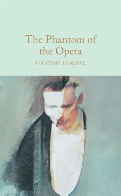 The Phantom of the Opera: Gaston Leroux (Macmillan Collector's Library)