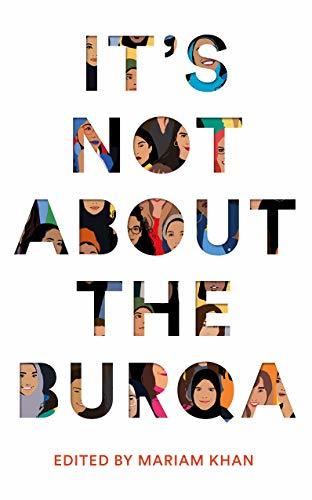 It's Not About the Burqa: Muslim Women on Faith, Feminism, Sexuality and Race
