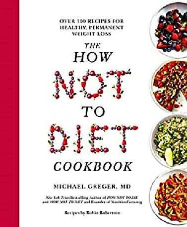 The How Not to Diet Cookbook: Over 100 Recipes for Healthy, Permanent Weight Loss