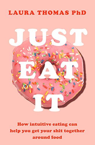 Just Eat It: How Intuitive Eating Can Help You Get Your Act Together Around Food