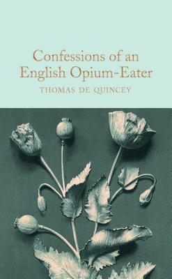 Confessions of an English Opium-Eater: Thomas de Quincey (Macmillan Collector's Library, 206, Band 206)