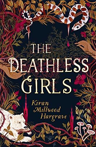 The Deathless Girls: Kiran Millwood Hargrave