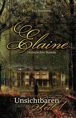 Die Unsichtbaren: Band 1: Elaine