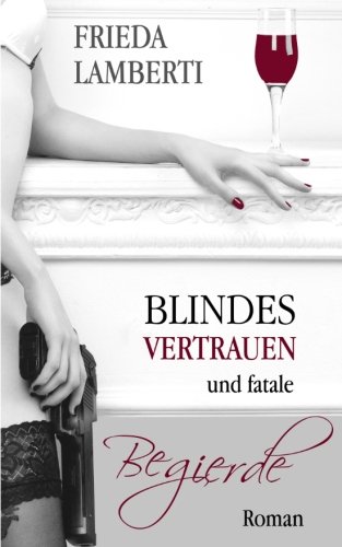 Blindes Vertrauen und fatale Begierde