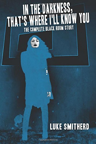 In The Darkness, That's Where I'll Know You: The Complete Black Room Story