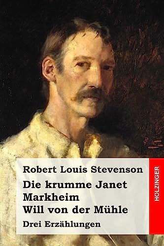 Die krumme Janet / Markheim / Will von der Mühle: Drei Erzählungen