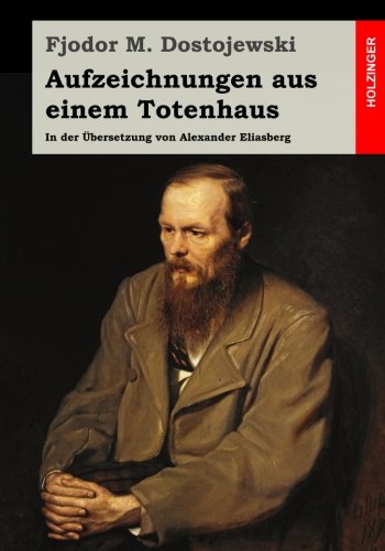 Aufzeichnungen aus einem Totenhaus: In der Übersetzung von Alexander Eliasberg