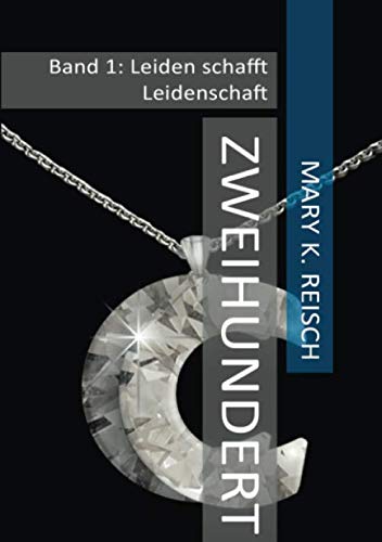 Zweihundert: Band 1: Leiden schafft Leidenschaft