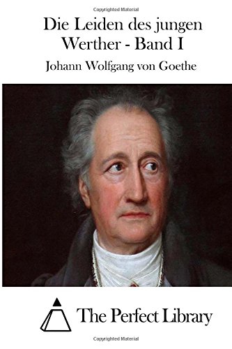 Die Leiden des jungen Werther - Band I (Perfect Library)