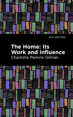 The Home: Its Worth and Influence (Mint Editions (Nonfiction Narratives: Essays, Speeches and Full-Length Work))