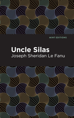 Uncle Silas: A Tale of Bartram-Haugh (Mint Editions (Horrific, Paranormal, Supernatural and Gothic Tales))