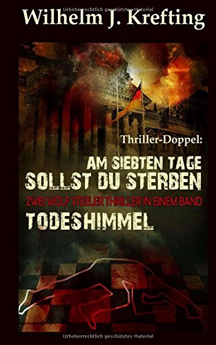 Thriller-Doppel: Am siebten Tage sollst du sterben + Todeshimmel: Zwei Wolf Steeler-Thriller in einem Band