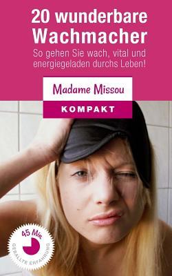 20 wunderbare Wachmacher - So gehen Sie wach, vital und energiegeladen durchs Leben!