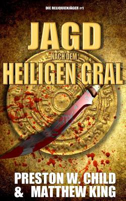 Die Jagd nach dem Heiligen Gral (Die Reliquienjäger, Band 1)