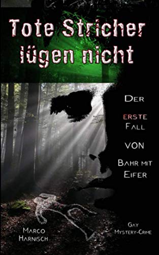 Tote Stricher lügen nicht: Der erste Fall von Bahr mit Eifer (Kommissar Bahr mit Eifer, Band 1)