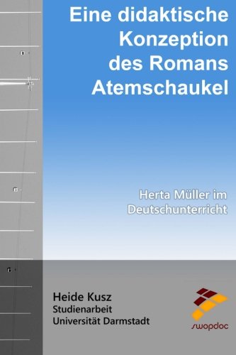 Eine didaktische Konzeption des Romans Atemschaukel: Herta Müller im Deutschunterricht