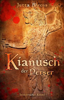 Kianusch der Perser: Historischer Roman