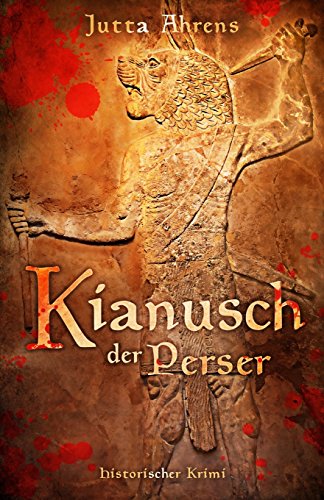 Kianusch der Perser: Historischer Roman