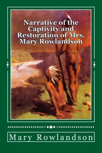 Narrative of the Captivity and Restoration of Mrs. Mary Rowlandson