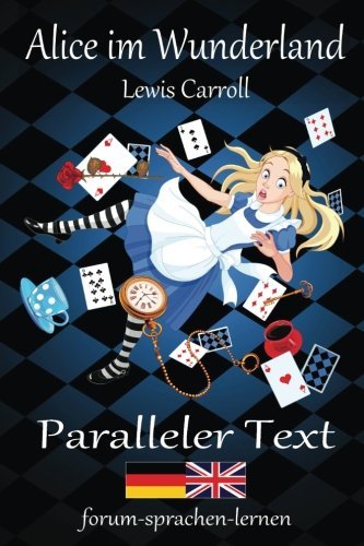 Alice im Wunderland / Alice in Wonderland - Zweisprachig Deutsch Englisch mit nebeneinander angeordneten Übersetzung