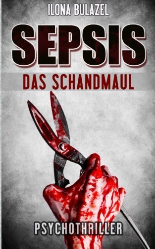 Sepsis - Das Schandmaul: (Psychothriller) (Sepsis-Reihe / Hauptkommissar Heerse ermittelt)