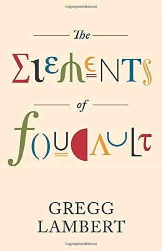 The Elements of Foucault: Volume 55 (Posthumanities, Band 55)