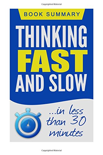 Thinking Fast and Slow: Book Summary in less than 30 Minutes (Daniel Kahneman)
