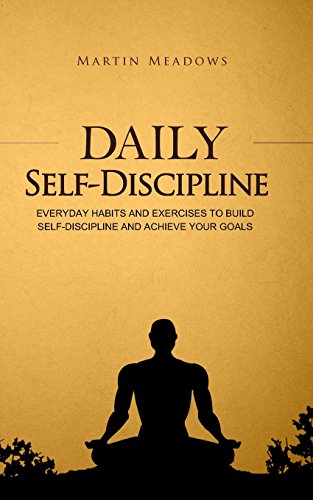 Daily Self-Discipline: Everyday Habits and Exercises to Build Self-Discipline and Achieve Your Goals (Simple Self-Discipline, Band 2)