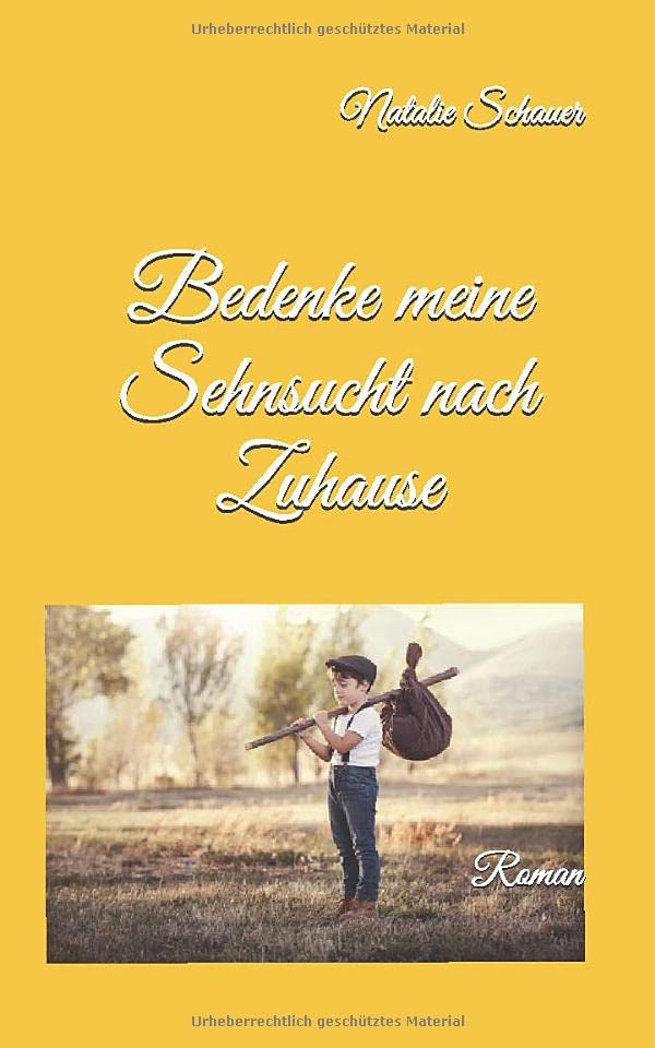 Bedenke meine Sehnsucht nach Zuhause: Roman