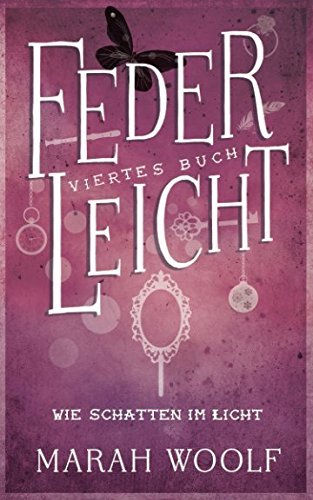 FederLeicht. Wie Schatten im Licht (FederLeichtSaga, Band 4)