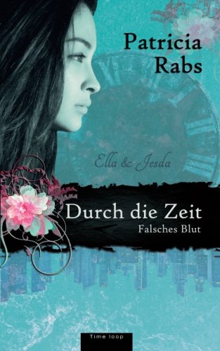 Falsches Blut: (Durch die Zeit, Band 1)
